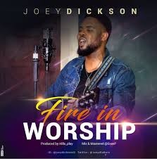 Joey Dickson, gospel music sensation drops another lovely song “Fire in worship” “Fire in worship” is a song that will enhance your worship experience and keep you in the flow of God’s spirit, knowing that he got you covered.