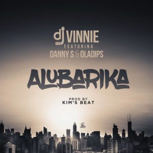 Download Music Mp3:- DJ Vinnie Ft Oladips x Danny S – Alubarika