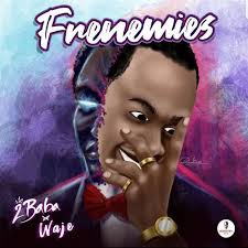 Download Music Mp3:- 2Baba Ft Waje – Frenemies