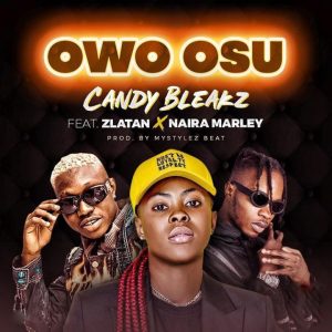 Download Music Mp3:- Candy Bleakz Ft Zlatan, And Naira Marley – Owo Osu