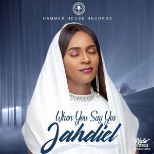 Download Gospel Music Mp3:- Jahdiel – When You Say Yes