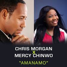 Download Gospel Music Mp3:- Chris Morgan Ft Mercy Chinwo – Amanamo