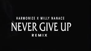 Download Music Mp3:- Harmonize Ft Milly Nanace – Never Give Up (Remix)