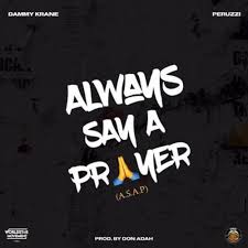 Download Music Mp3:- Dammy Krane Ft Peruzzi – Always Say A Prayer (ASAP)