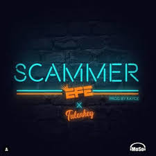 Download Music Mp3:- Efe Ft Tulenkey - Scammer (Prod. By Kayce)