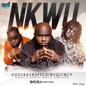 Download Music Mp3:- Oodera Ft Ruffcoin x Quincy – Nkwu (Prod. By KezyKlef)