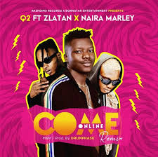 Download Music Mp3:- Q2 Ft Zlatan x Naira Marley – Come Online