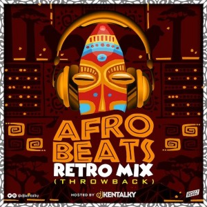Download Music Mixtape:- DJ Kentalky – Afrobeat Retro Mix (Naija Throwbacks)