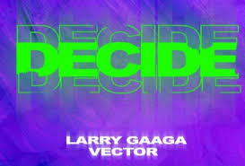 Download Music Mp3:- Larry Gaaga Ft Vector – Decide