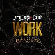 Download Music Mp3:- Larry Gaaga Ft Davido – Work (Living In Bondage)