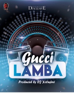 Download Music Mp3:- DJ Xclusive – Gucci Lamba