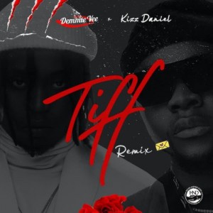 [Full Music Lyrics]:- Demmie Vee x Kizz Daniel – “Tiff (Remix)”