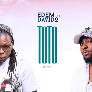 Download Music Mp3:- Edem Ft Davido – Toto (Remix)