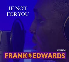 Download Gospel Music Mp3:- Frank Edwards – If Not For You