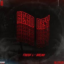 Download Music Mp3:- Fresh L Ft Dremo – Head Dey