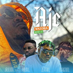 Download Music Mp3:- Jaywon Ft Phyno x Zlatan Ibile x Magnito – Aje Wazobia Remix