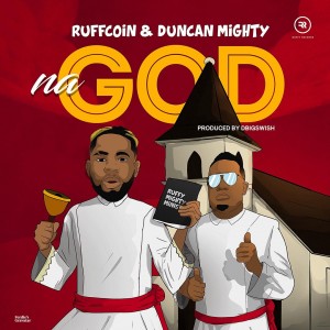 Download Music Mp3:- Ruffcoin Ft Duncan Mighty – Na God