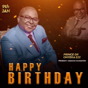 Renowned Nigerian philanthropist, Founder and President of Prince Osisioma Foundation, Prince Dr Onyeka Nnadozie Eze (Osisioma Gburugburu) is plus one today, 9th January 2020.