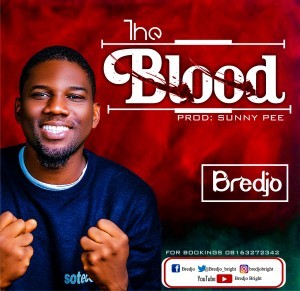 Download Gospel Music Mp3:- Bredjo - The Blood (Prod. By Sunny Pee)