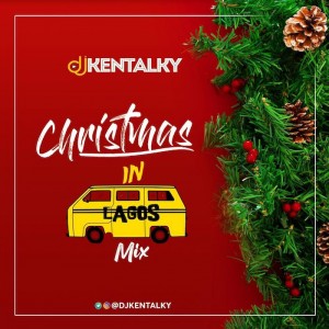 Download Music Mixtape Mp3:- DJ Kentalky – Christmas In Lagos Mix