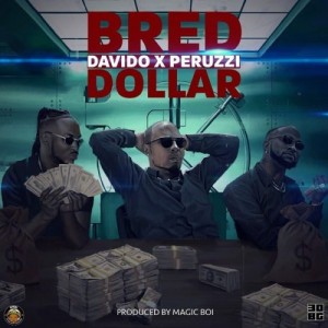 [Full Music Lyrics]:- B-Red Ft Davido x Peruzzi – Dollar