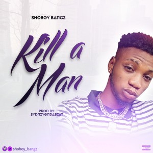 Download Music Mp3:- Shoboy Bangz - Kill A Man