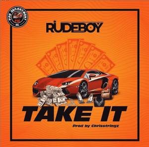 [Full Music Lyrics]:- Rudeboy – “Take It”