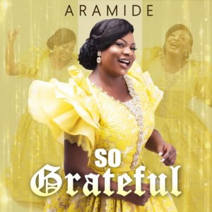 Download Gospel Music Mp3:- Aramide – So Grateful