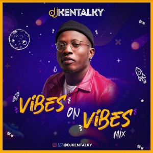 Download Music Mixtape Mp3:- DJ Kentalky – Vibes On Vibes Mix