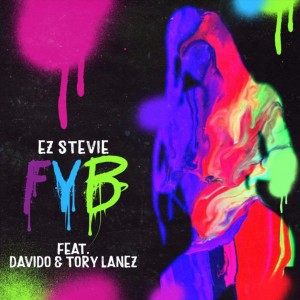 Download Music Mp3:- EZ Stevie Ft Davido x Tory Lanez – FYB (Free Your Body)