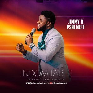 Download Gospel Music Mp3:- Jimmy D Psalmist – Indomitable