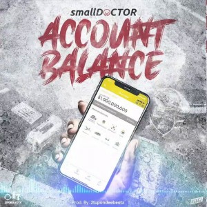 Download Music Mp3:- Small Doctor – Account Balance