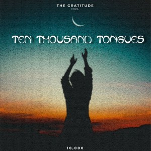 Download Gospel Music Mp3:-The Gratitude COZA – Ten Thousand Tongues