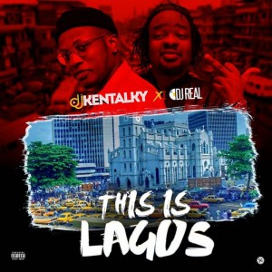 Download Mixtape Mp3:- DJ Kentalky & DJ Real – This Is Lagos Mix