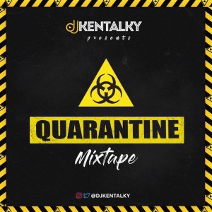 Download Mixtape Mp3:- DJ Kentalky – Quarantine Mix