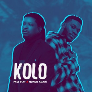 Download Music Mp3:- Paul Play Ft Nonso Amadi – Kolo
