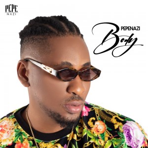 Download Music Mp3:- Pepenazi – Body (Prod. By Dawie)