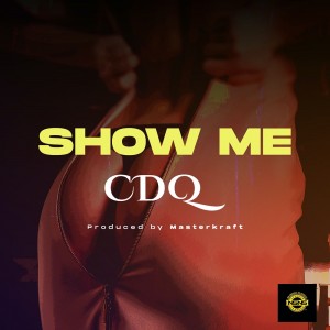 Download Music Mp3:- CDQ – Show Me (Prod. By Masterkraft)