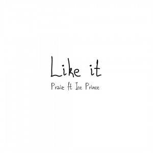 Download Music Mp3:- Praiz Ft Ice Prince – Like It