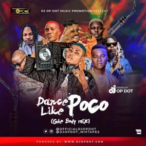 Download Mixtape Mp3:- DJ OP Dot – Dance Like Poco (Gbe Body Mix)