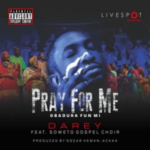 Download Music Mp3:- Darey - Pray For Me Ft Soweto Gospel Choir