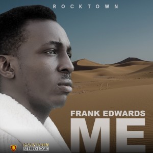 Download Music Mp3:- Frank Edwards – ME (Prod. By Rocktown)