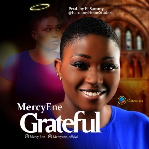 Download Gospel Music Mp3:- Mercy Ene - Grateful