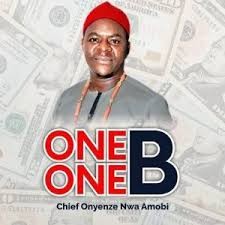 Download Music Mp3:- Chief Onyeze Nwa Amobi - One One B (Billion Naira)