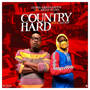 Download Music Mp3:- Eedris Abdulkareem Ft Sound Sultan – Country Hard