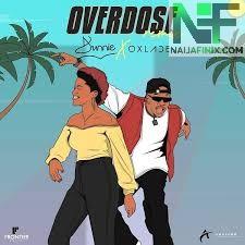 Download Music Mp3:- Dunnie Ft Oxlade - Overdose (Remix)