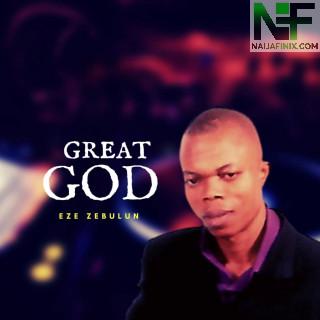 Download Music Mp3:- Eze Zebulun - Great God