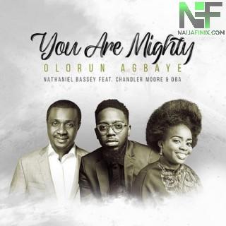 Download Music Mp3:- Nathaniel Bassey – Olorun Agbaye (You Are Mighty) Ft Chandler Moore, Oba