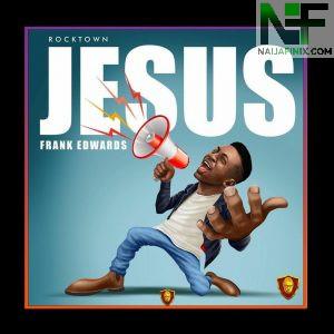 Download Music Mp3:- Frank Edwards – Jesus