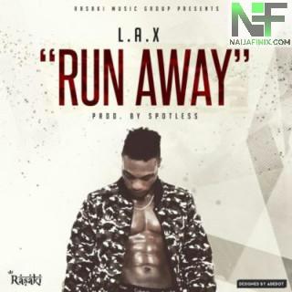 Download Music Mp3:- LAX – Run Away (Prod By Spotless)